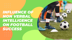 The Influence of Non Verbal Intelligence on Football Success