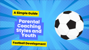 Parental Coaching Styles and Youth Football Development