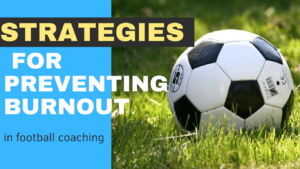 Strategies for preventing burnout in football coaching.