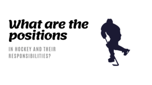What are the positions in hockey and their responsibilities?