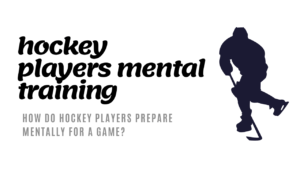 How do hockey players prepare mentally for a game?