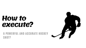 How to execute a powerful and accurate hockey shot?