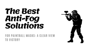What are the best anti-fog solutions for paintball masks?