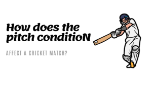 How does the pitch condition affect a cricket match?