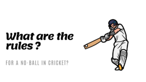 What are the rules for a no-ball in cricket?