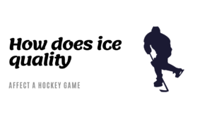 How does ice quality affect a hockey game?