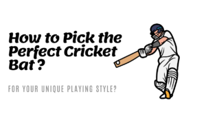 How to Pick the Perfect Cricket Bat for Your Unique Playing Style?